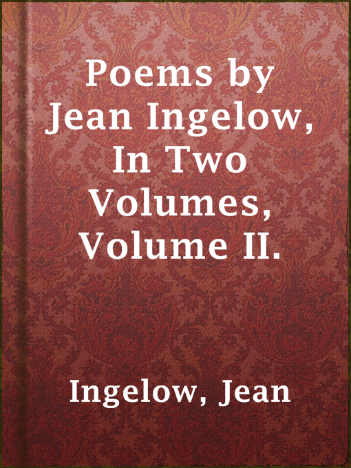 Title details for Poems by Jean Ingelow, In Two Volumes, Volume II. by Jean Ingelow - Available